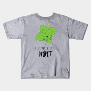 I think You're Mint Fun Foodie Pun Kids T-Shirt